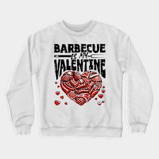 Barbecue is my Valentine - BBQ Grill Valentines Day Meat Crewneck Sweatshirt